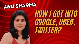 🔴 How I got into Google, Uber, Twitter, DE Shaw and 4 other companies? | Anu Sharma @Senior