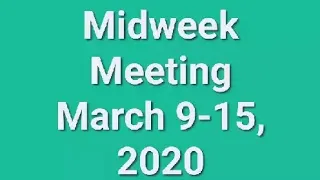 Midweek Meeting March 9-15, 2020🌼