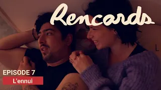 Rencards - Épisode 7 - L'ennui