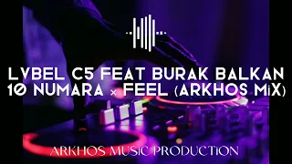 Lvbel c5 feat Burak balkan - 10 numara × feel ( ARKHOS MİX)