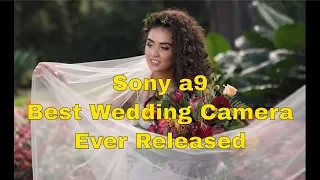 Sony a9 best camera ever released for weddings & events