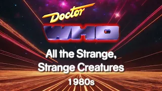 Doctor Who: All the Strange, Strange Creatures (1980s)