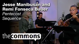 The Commons: Pentecost Sequence – Jesse Manibusan and Remi Fonseca Bauer