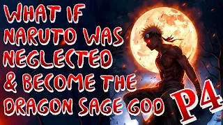 What if Naruto was Neglected & Become The Dragon Sage God | Part 4 |