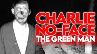 Charlie No-Face AKA The Green Man: A TRUE Urban Legend