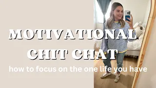 YOU HAVE ONE LIFE | MOTIVATIONAL CHIT CHAT