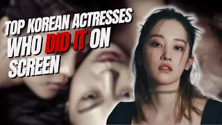 10 Korean Actress who "Did It" on screen!