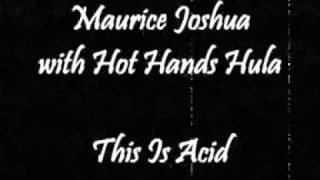 Maurice Joshua with Hot Hands Hula - This Is Acid