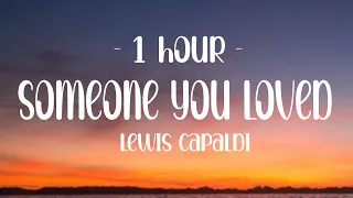 [1 HOUR - Lyrics] Lewis Capaldi - Someone You Loved