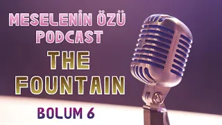 Meselenin Özü Podcast🎙️The Fountain