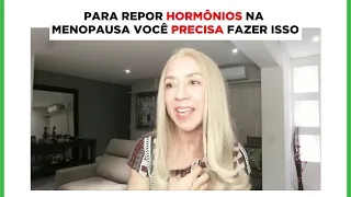 PARA FAZER REPOSIÇÃO HORMONAL NA MENOPAUSA VOCÊ PRECISA FAZER ISSO