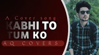 Kabhi To Tumko | Aqcovers | #cover #pakistan #oldsong #2023