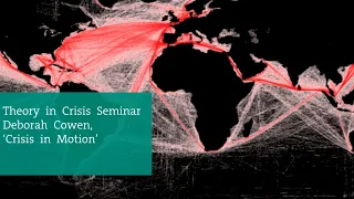 Theory in Crisis seminar - Deborah Cowen, 'Crisis in Motion'