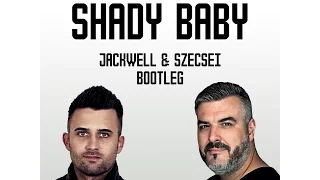 Shady Baby (Jackwell & Szecsei Bootleg)