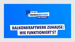 So geht Energiewechsel. Kurz erklärt: Balkonkraftwerk zuhause – wie funktioniert’s?