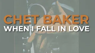 Chet Baker - When I Fall In Love (Official Audio)