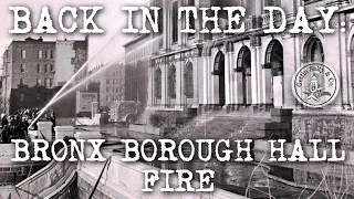 BACK IN THE DAY: EPISODE 18 | THE BRONX BOROUGH HALL FIRE