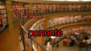 What does ponente mean?