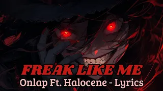 Onlap Ft. Halocene - FREAK LIKE ME (Lyrics)