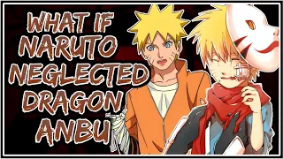 What If Naruto Neglected Dragon ANBU || Part-1 ||