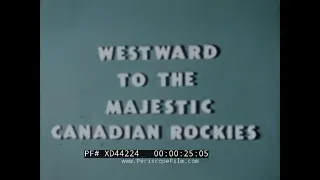 "WESTWARD TO THE MAJESTIC CANADIAN ROCKIES” 1950s TRAVELOGUE   ONTARIO, ALBERTA, B.C. CANADA XD44224