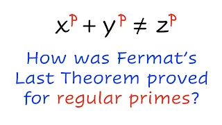 How Was Fermat's Last Theorem Proved for Regular Primes?