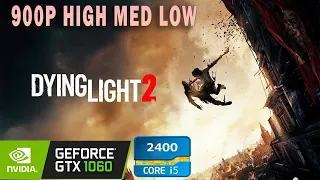 GTX 1060 6GB+I5 2400 DYING LIGHT 2 HIGH MED LOW 900P TESTING