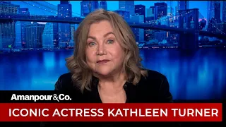 Kathleen Turner Remembers "Body Heat" and the Launch of Her Career | Amanpour and Company
