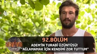 Survivor 2018 | 92. Bölüm |  Adem'in Turabi Üzüntüsü! "Ağlamamak İçin Kendimi Zor Tuttum"