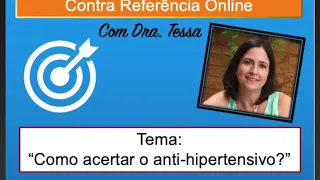 Contra Referência Online Especial com Dra. Tessa: Como acertar o anti-hipertensivo?