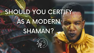 Should Shamans Be Certified, Licensed Or Formally Qualified? | Shamanic Awakening For Modern Shamans