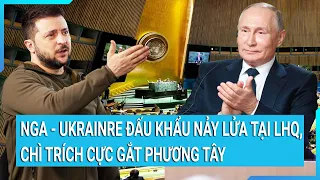 Toàn cảnh thế giới: Nga - Ukrainre đấu khẩu nảy lửa tại LHQ, chỉ trích cực gắt phương Tây