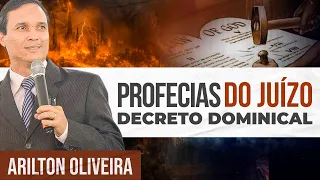 PROFECIAS DO JUÍZO FINAL - O DECRETO DOMINICAL | Arilton Oliveira