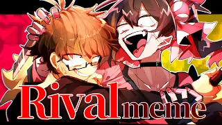 rival | meme 【collab with sibamame1116】