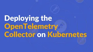 Deploying the OpenTelemetry Collector on Kubernetes | OpenTelemetry Fundamentals LIVE