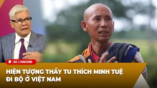 Tin Nổi Bật P2 (05-21-24) Hiện tượng thầy tu Thích Minh Tuệ đi bộ ở Việt Nam