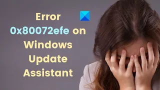 Fix Error 0x80072efe on Windows 10 Update Assistant