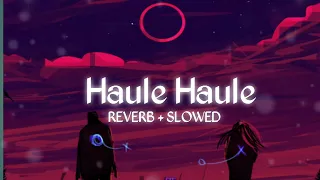 |Haule Haule - Reverb Slowed|  [Love song ]|| First Love Of  Love Rab Ne Bana DiJodi ||#love #first