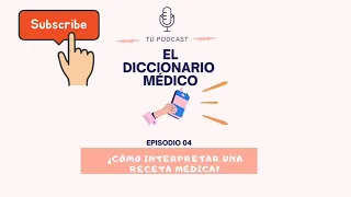 Episodio 04: ¿Cómo interpretar una Receta Médica?