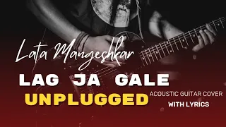 Lag Ja Gale || Unplugged | Instrumental || Acoustic Guitar Cover With Lyrics || Lata Mangeshkar ||