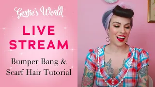 Gertie's Live Stream 5/7: Bumper Bang and Scarf Hair Tutorial