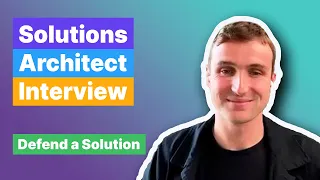 Solutions Architect Interview: Defend a Solution to a Customer