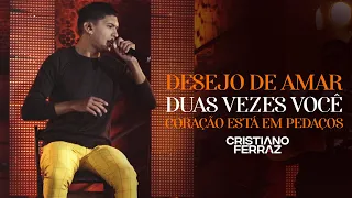 Cristiano Ferraz - Desejo de amar / Duas vezes você / Coração está em pedaços