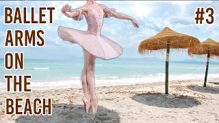 BALLET WORKOUT on the BEACH - Episode #3 - BALLET ARMS, no Equipment!