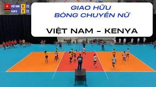 VIỆT NAM - KENYA | GIAO HỮU BÓNG CHUYỀN NỮ