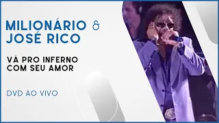 Milionário & José Rico - Vá pro Inferno com seu Amor | DVD Ao Vivo