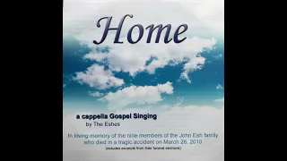 The Eshes - Home: A Cappella Gospel Singing (Full w/ excerpts from funeral sermons)