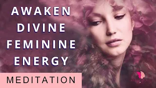 Awaken Your Divine Feminine Energy, Connect With Your Inner Goddess, Guided Meditation