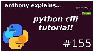 python cffi tutorial (intermediate - advanced) anthony explains #155