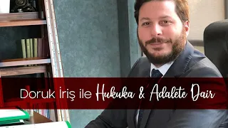 Doruk İriş ile Hukuka & Adalete Dair